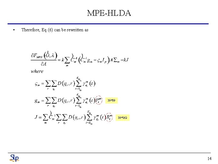 MPE-HLDA • Therefore, Eq. (6) can be rewritten as 39*39 39*162 14 