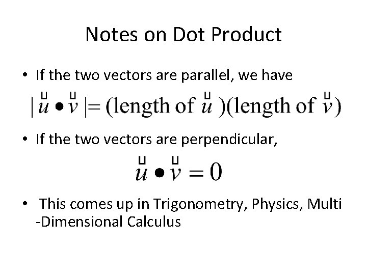 Notes on Dot Product • If the two vectors are parallel, we have •