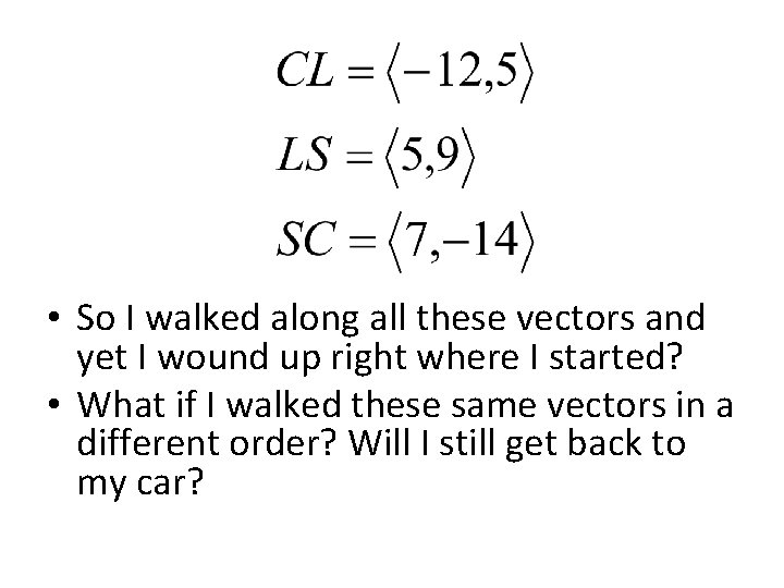  • So I walked along all these vectors and yet I wound up