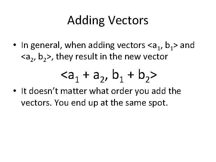 Adding Vectors • In general, when adding vectors <a 1, b 1> and <a