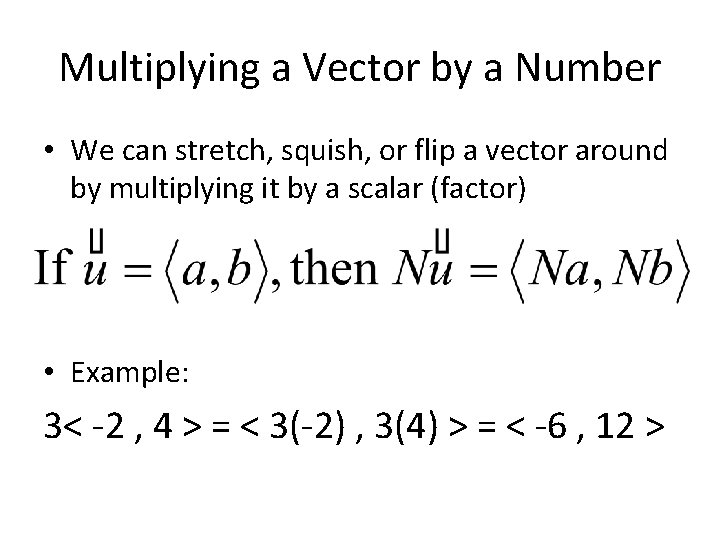 Multiplying a Vector by a Number • We can stretch, squish, or flip a