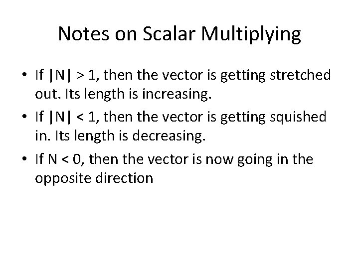 Notes on Scalar Multiplying • If |N| > 1, then the vector is getting
