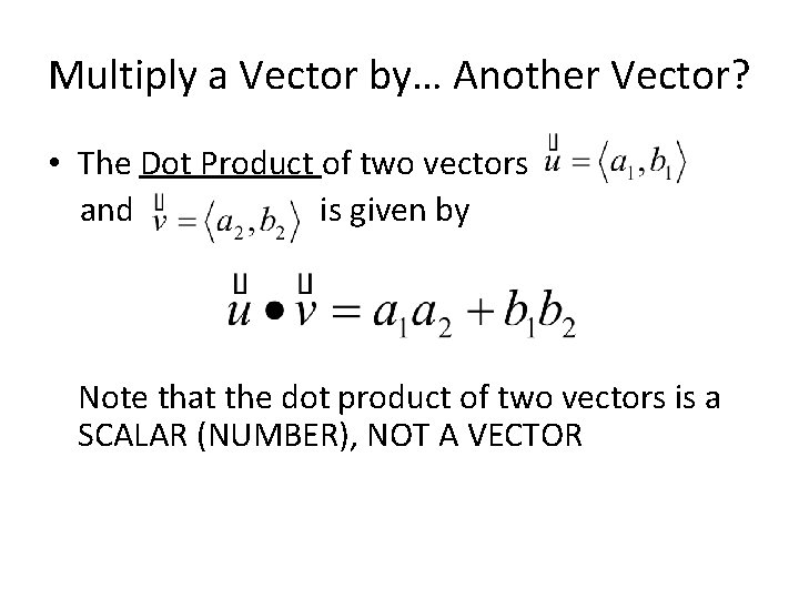 Multiply a Vector by… Another Vector? • The Dot Product of two vectors and