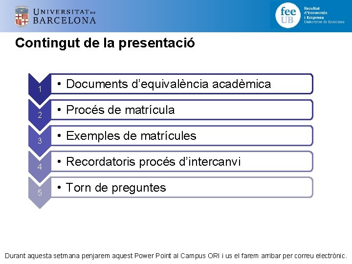 Contingut de la presentació 1 • Documents d’equivalència acadèmica 2 • Procés de matrícula