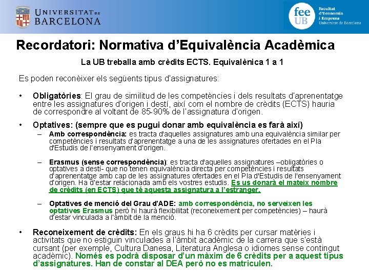 Recordatori: Normativa d’Equivalència Acadèmica La UB treballa amb crèdits ECTS. Equivalènica 1 Es poden