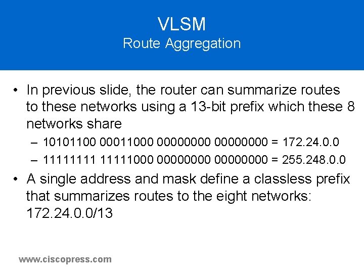 VLSM Route Aggregation • In previous slide, the router can summarize routes to these VLSM Route Aggregation • In previous slide, the router can summarize routes to these