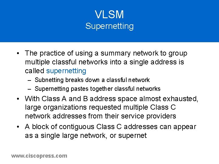 VLSM Supernetting • The practice of using a summary network to group multiple classful VLSM Supernetting • The practice of using a summary network to group multiple classful