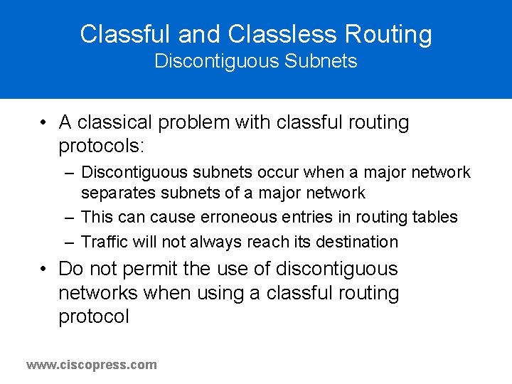 Classful and Classless Routing Discontiguous Subnets • A classical problem with classful routing protocols: Classful and Classless Routing Discontiguous Subnets • A classical problem with classful routing protocols: