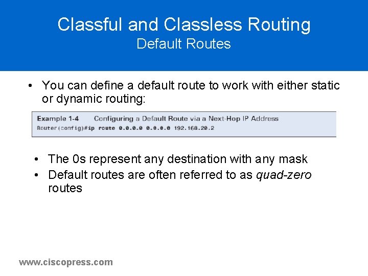 Classful and Classless Routing Default Routes • You can define a default route to Classful and Classless Routing Default Routes • You can define a default route to