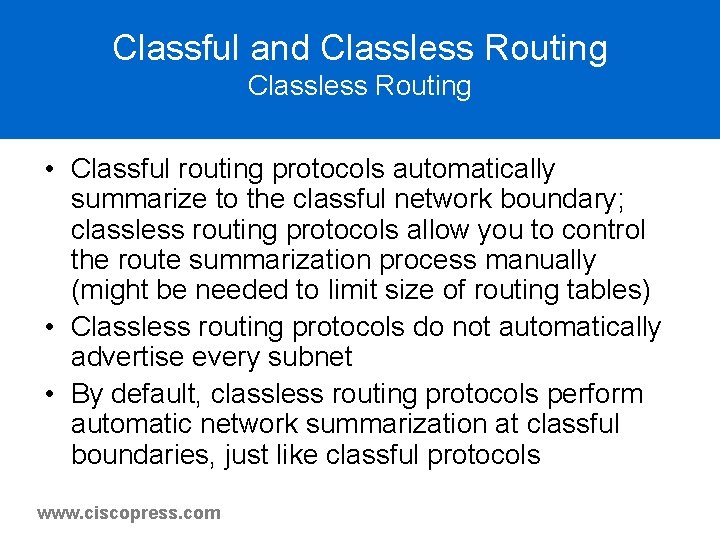 Classful and Classless Routing • Classful routing protocols automatically summarize to the classful network Classful and Classless Routing • Classful routing protocols automatically summarize to the classful network