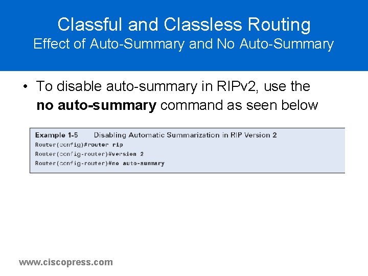 Classful and Classless Routing Effect of Auto-Summary and No Auto-Summary • To disable auto-summary Classful and Classless Routing Effect of Auto-Summary and No Auto-Summary • To disable auto-summary