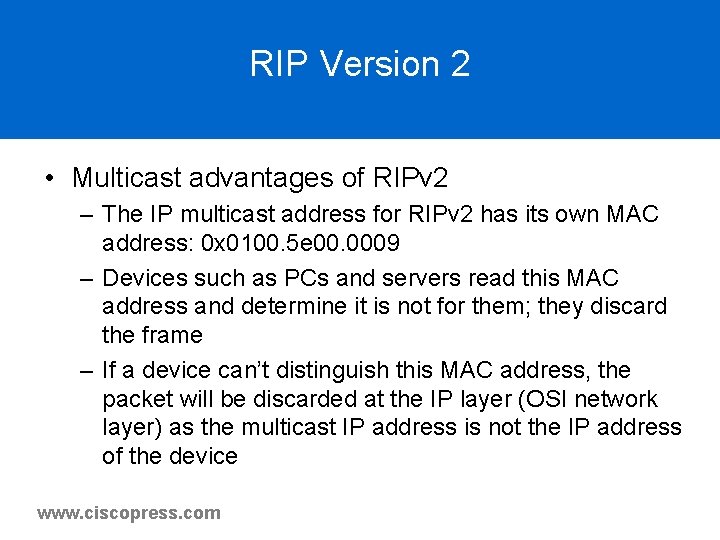 RIP Version 2 • Multicast advantages of RIPv 2 – The IP multicast address RIP Version 2 • Multicast advantages of RIPv 2 – The IP multicast address
