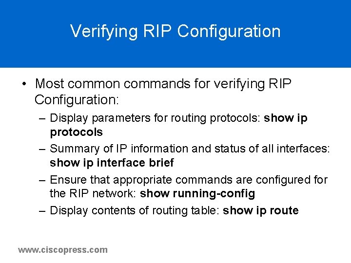 Verifying RIP Configuration • Most common commands for verifying RIP Configuration: – Display parameters Verifying RIP Configuration • Most common commands for verifying RIP Configuration: – Display parameters