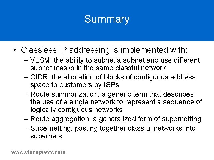 Summary • Classless IP addressing is implemented with: – VLSM: the ability to subnet Summary • Classless IP addressing is implemented with: – VLSM: the ability to subnet