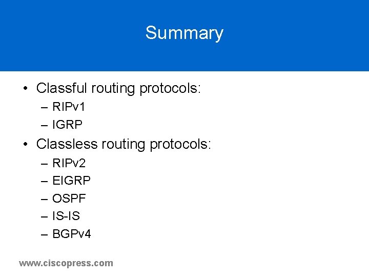 Summary • Classful routing protocols: – RIPv 1 – IGRP • Classless routing protocols: Summary • Classful routing protocols: – RIPv 1 – IGRP • Classless routing protocols:
