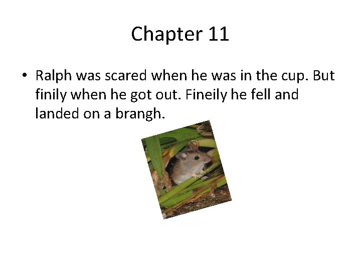 Chapter 11 • Ralph was scared when he was in the cup. But finily