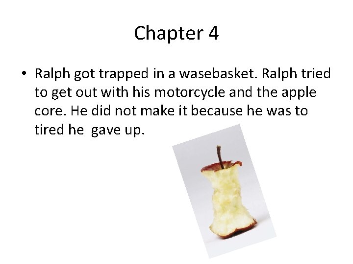 Chapter 4 • Ralph got trapped in a wasebasket. Ralph tried to get out