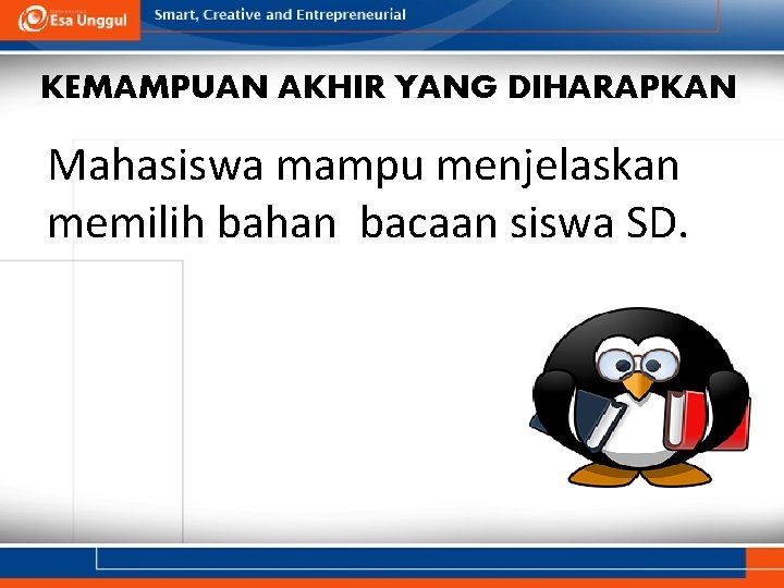 KEMAMPUAN AKHIR YANG DIHARAPKAN Mahasiswa mampu menjelaskan memilih bahan bacaan siswa SD. 