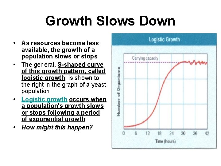 Growth Slows Down • As resources become less available, the growth of a population
