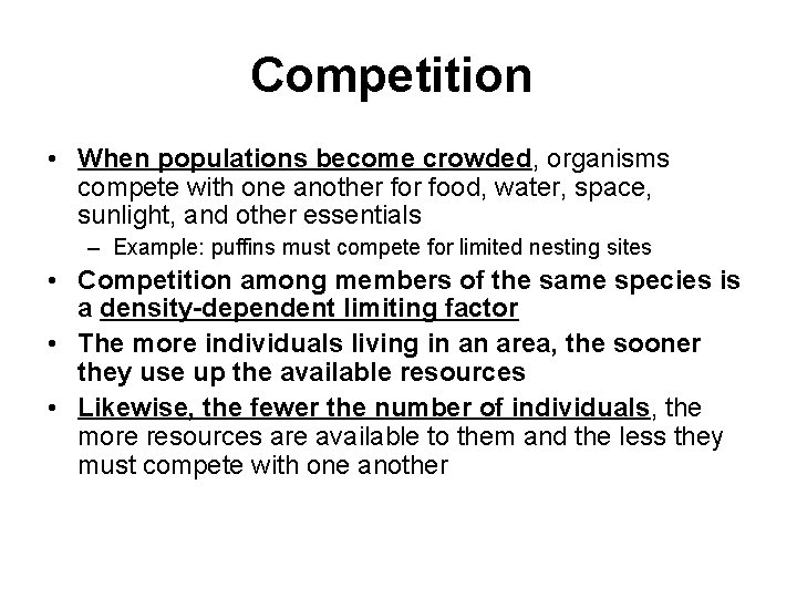 Competition • When populations become crowded, organisms compete with one another food, water, space,