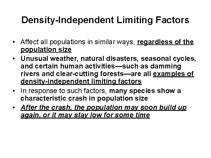 Density-Independent Limiting Factors • Affect all populations in similar ways, regardless of the population