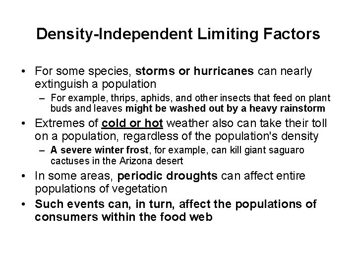 Density-Independent Limiting Factors • For some species, storms or hurricanes can nearly extinguish a