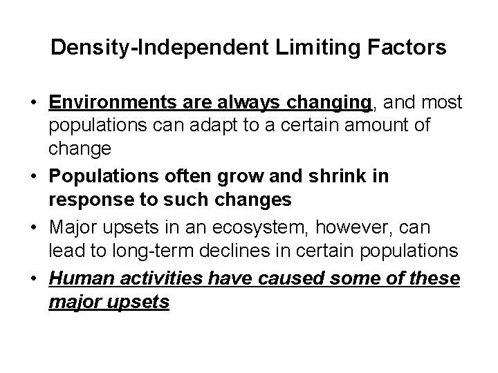 Density-Independent Limiting Factors • Environments are always changing, and most populations can adapt to