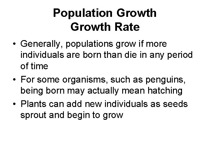 Population Growth Rate • Generally, populations grow if more individuals are born than die