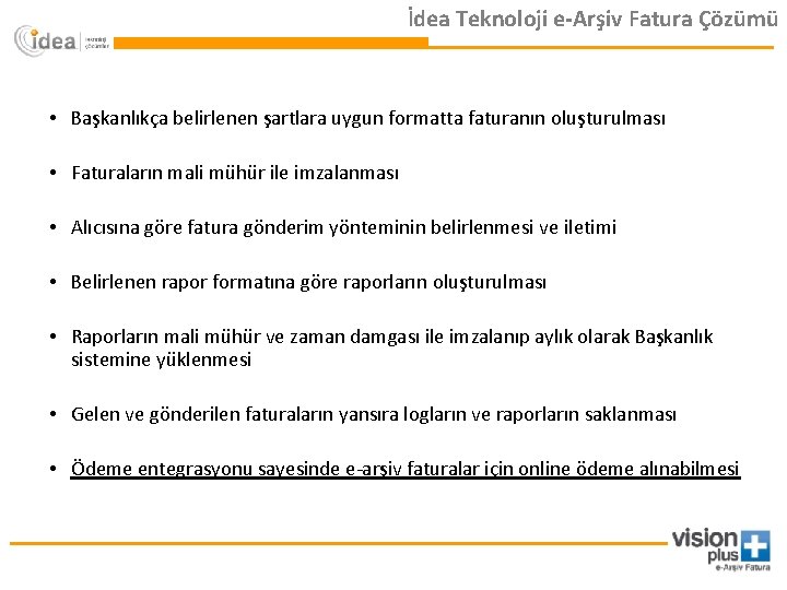 İdea Teknoloji e-Arşiv Fatura Çözümü • Başkanlıkça belirlenen şartlara uygun formatta faturanın oluşturulması •