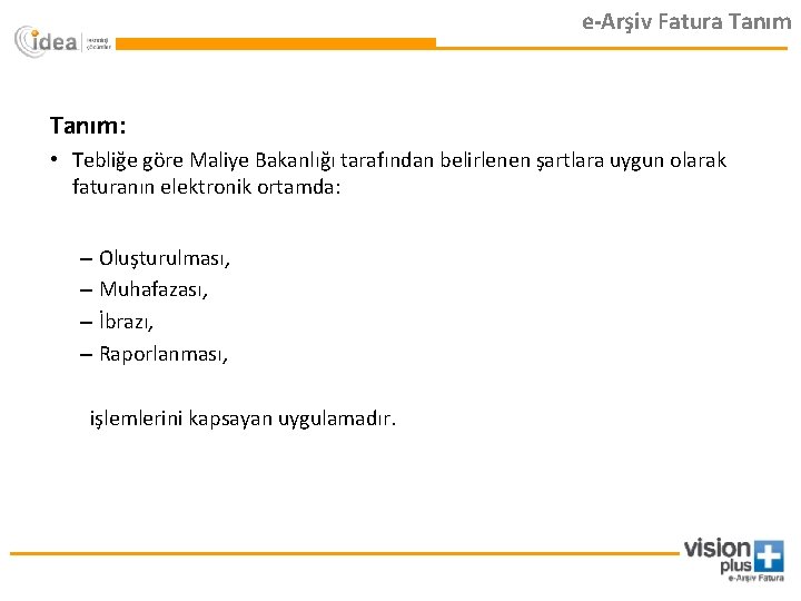 e-Arşiv Fatura Tanım: • Tebliğe göre Maliye Bakanlığı tarafından belirlenen şartlara uygun olarak faturanın