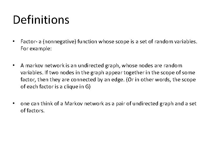 Definitions • Factor- a (nonnegative) function whose scope is a set of random variables.