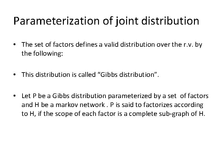 Parameterization of joint distribution • The set of factors defines a valid distribution over