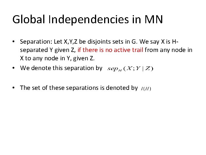 Global Independencies in MN • Separation: Let X, Y, Z be disjoints sets in