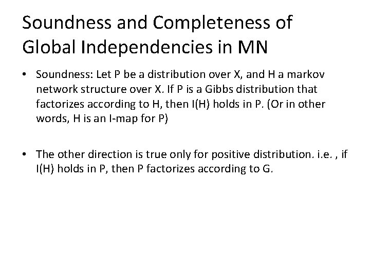 Soundness and Completeness of Global Independencies in MN • Soundness: Let P be a