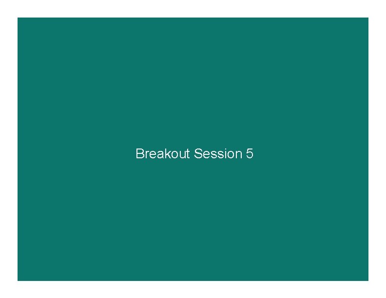 Breakout Session 5 