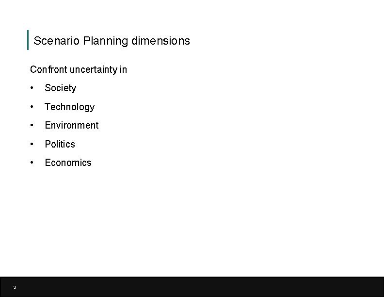 Scenario Planning dimensions Confront uncertainty in 3 • Society • Technology • Environment •