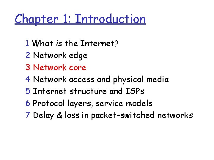 Chapter 1: Introduction 1 What is the Internet? 2 Network edge 3 Network core