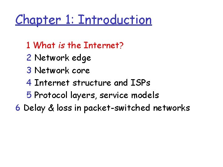 Chapter 1: Introduction 1 What is the Internet? 2 Network edge 3 Network core