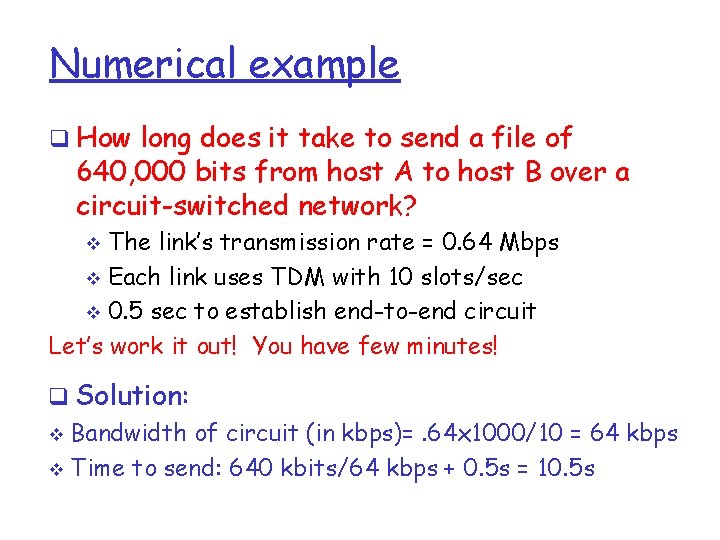 Numerical example q How long does it take to send a file of 640,