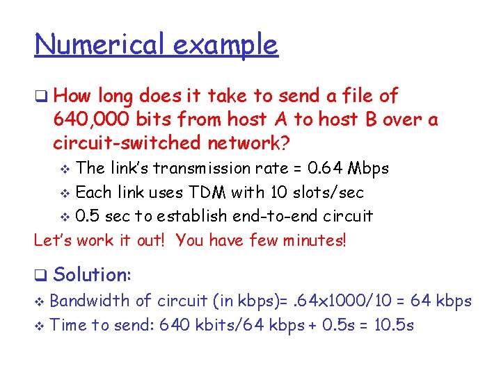 Numerical example q How long does it take to send a file of 640,