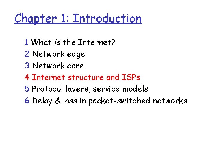 Chapter 1: Introduction 1 What is the Internet? 2 Network edge 3 Network core