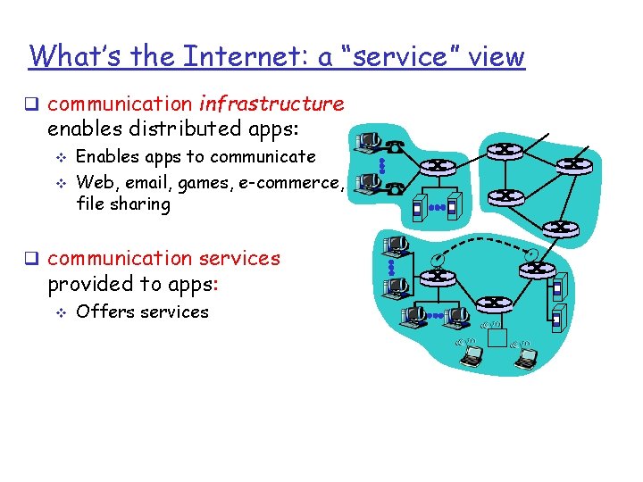What’s the Internet: a “service” view q communication infrastructure enables distributed apps: v v