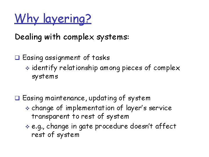 Why layering? Dealing with complex systems: q Easing assignment of tasks v identify relationship