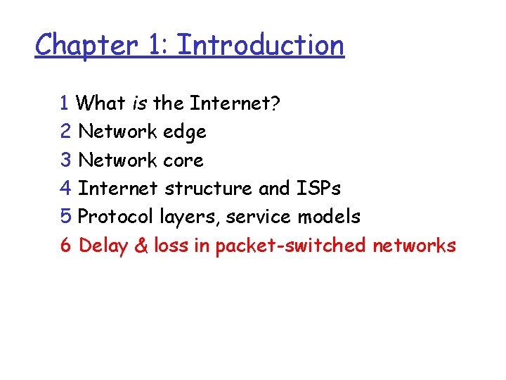 Chapter 1: Introduction 1 What is the Internet? 2 Network edge 3 Network core