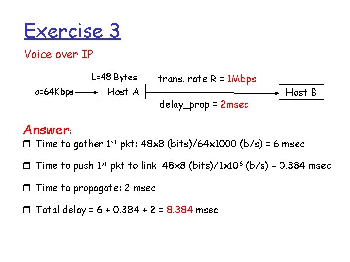 Exercise 3 Voice over IP L=48 Bytes a=64 Kbps Host A trans. rate R