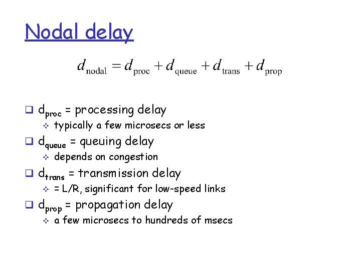 Nodal delay q dproc = processing delay v typically a few microsecs or less