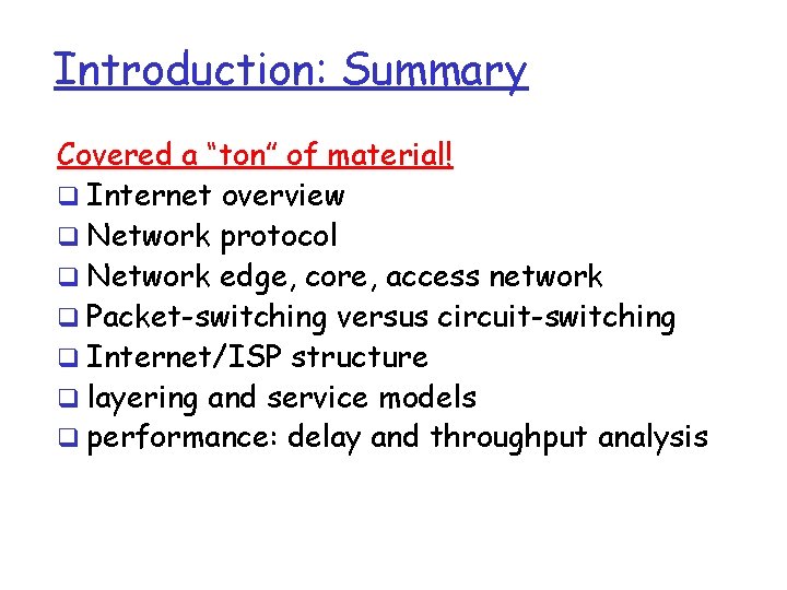 Introduction: Summary Covered a “ton” of material! q Internet overview q Network protocol q