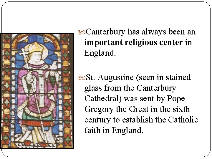  Canterbury has always been an important religious center in England. St. Augustine (seen