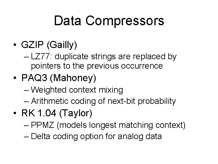 Data Compressors • GZIP (Gailly) – LZ 77: duplicate strings are replaced by pointers