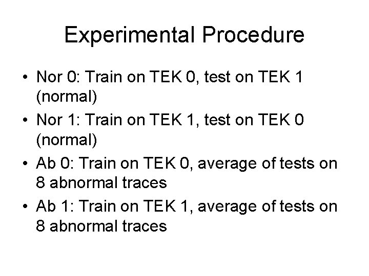 Experimental Procedure • Nor 0: Train on TEK 0, test on TEK 1 (normal)